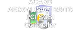 ACARD AEC6710S/6712S/TS PCI SCSI Controller