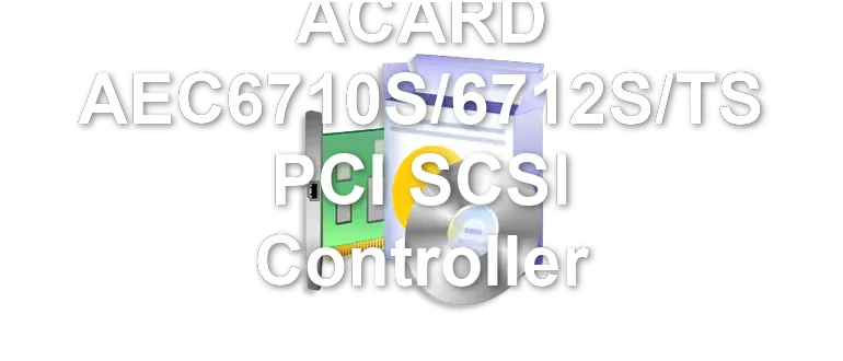 ACARD AEC6710S/6712S/TS PCI SCSI Controller
