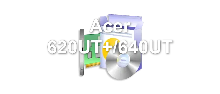 Acer 620UT+/640UT