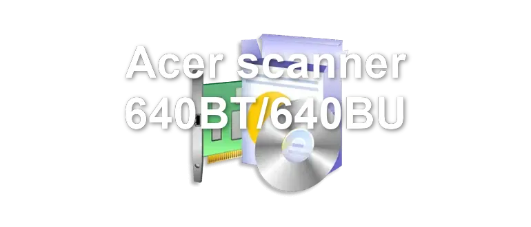 Acer scanner 640BT/640BU