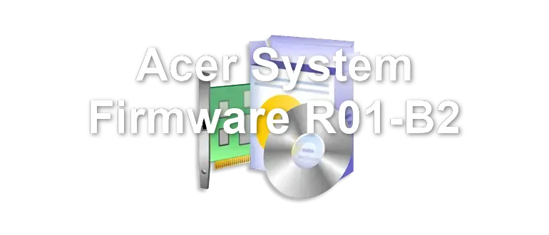 Acer System Firmware R01-B2