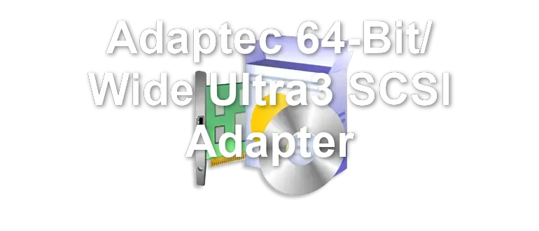 Adaptec 64-Bit/ Wide Ultra3 SCSI Adapter