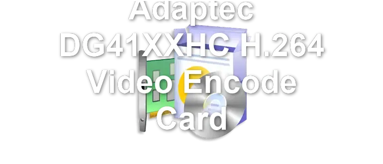 Adaptec DG41XXHC H.264 Video Encode Card
