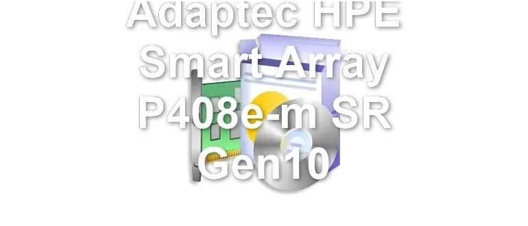 Adaptec HPE Smart Array P408e-m SR Gen10