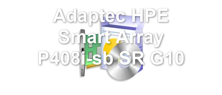 Adaptec HPE Smart Array P408i-sb SR G10