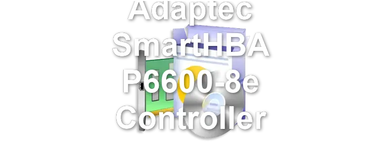Adaptec SmartHBA P6600-8e Controller