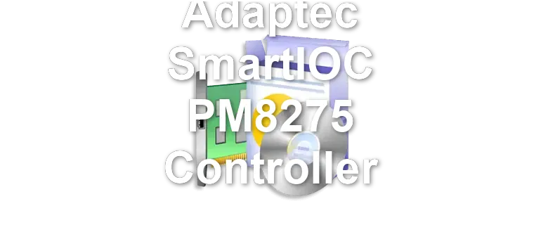 Adaptec SmartIOC PM8275 Controller