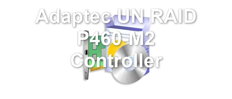 Adaptec UN RAID P460-M2 Controller