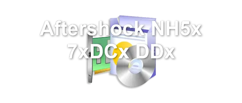 Aftershock NH5x 7xDCx DDx