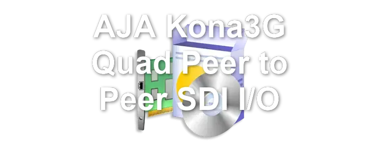 AJA Kona3G Quad Peer to Peer SDI I/O
