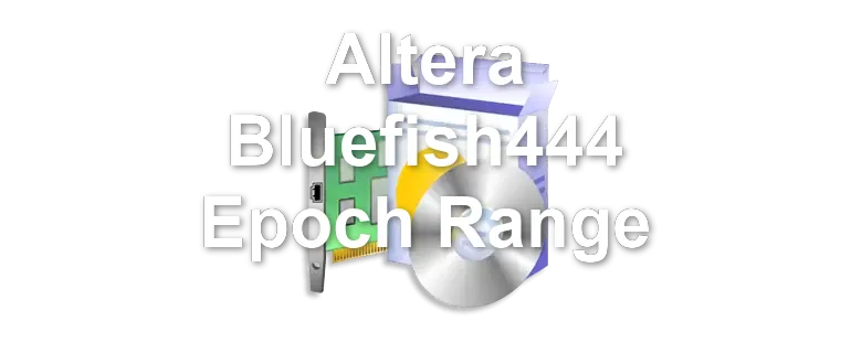Altera Bluefish444 Epoch Range