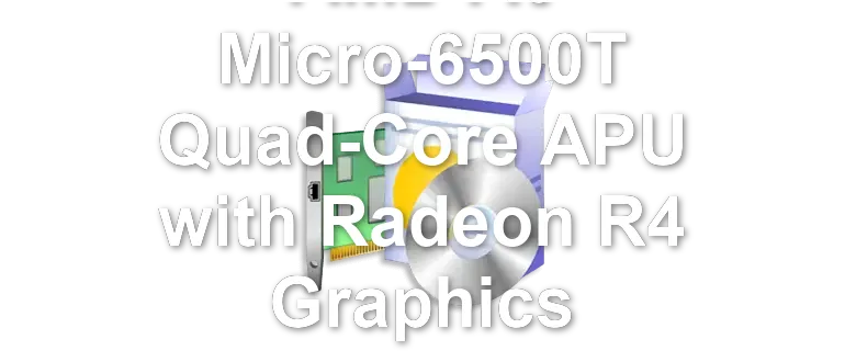 AMD A6 Micro-6500T Quad-Core APU with Radeon R4 Graphics