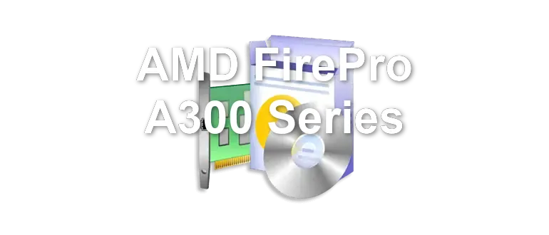 AMD FirePro A300 Series
