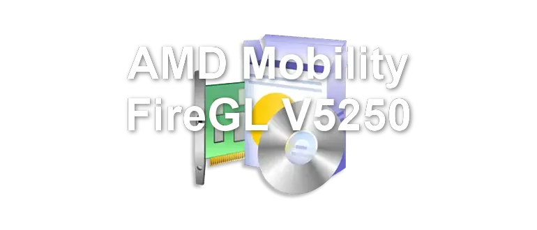 AMD Mobility FireGL V5250