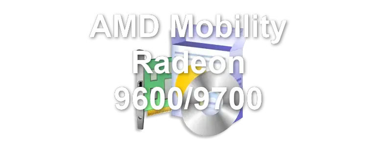 AMD Mobility Radeon 9600/9700