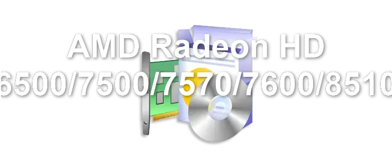 AMD Radeon HD 5570/6500/7500/7570/7600/8510/8570