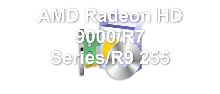 AMD Radeon HD 9000/R7 Series/R9 255