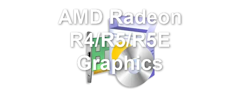 AMD Radeon R4/R5/R5E Graphics