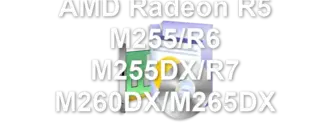 AMD Radeon R5 M255/R6 M255DX/R7 M260DX/M265DX