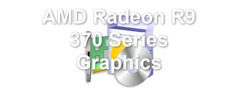 AMD Radeon R9 370 Series Graphics