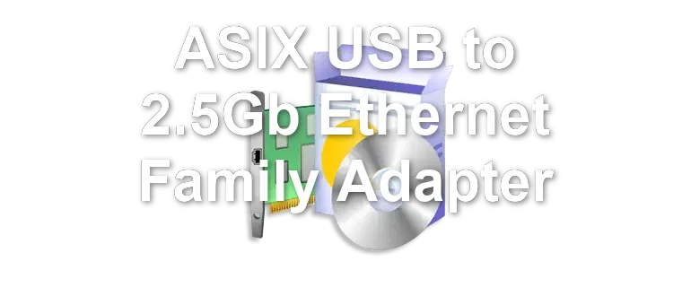 ASIX USB to 2.5Gb Ethernet Family Adapter