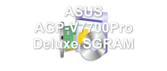 ASUS AGP-V7700Pro Deluxe SGRAM