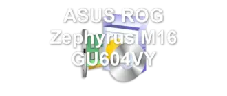 ASUS ROG Zephyrus M16 GU604VY