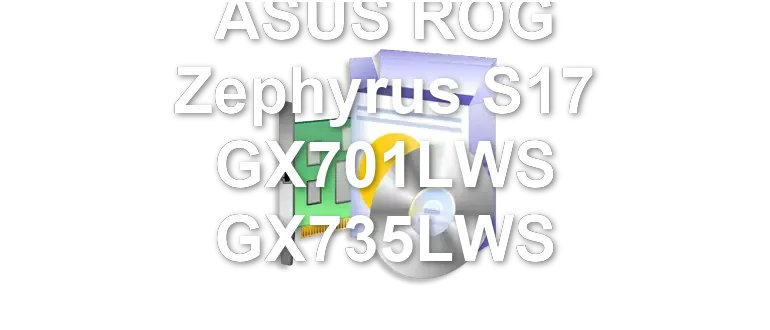 ASUS ROG Zephyrus S17 GX701LWS GX735LWS