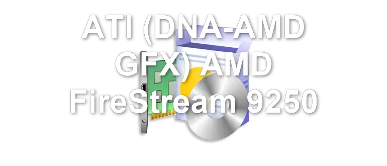 ATI (DNA-AMD GFX) AMD FireStream 9250