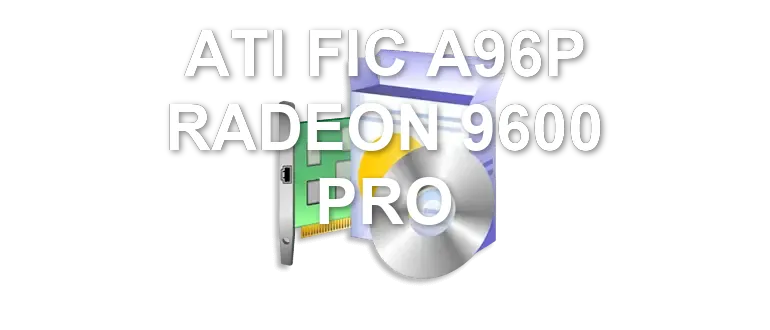 ATI FIC A96P RADEON 9600 PRO