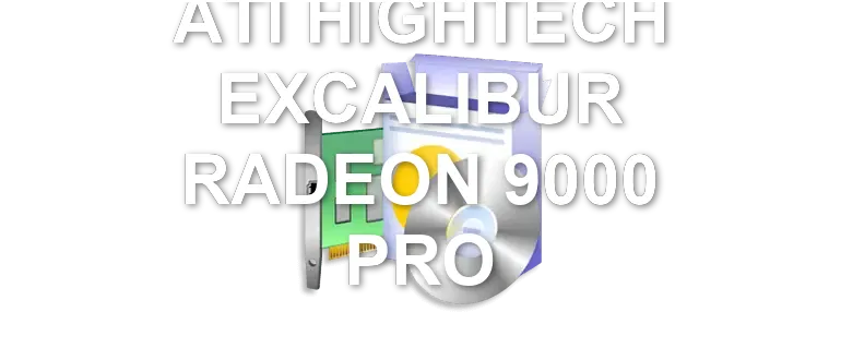 ATI HIGHTECH EXCALIBUR RADEON 9000 PRO