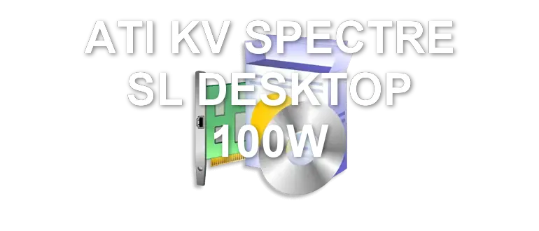 ATI KV SPECTRE SL DESKTOP 100W