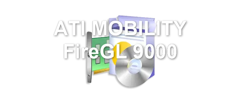 ATI MOBILITY FireGL 9000