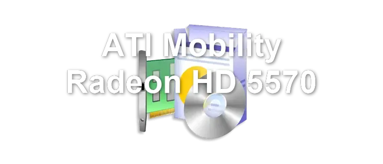 ATI Mobility Radeon HD 5570