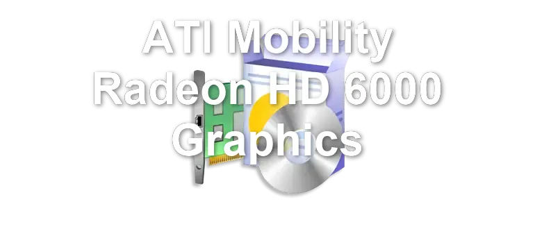 ATI Mobility Radeon HD 6000 Graphics