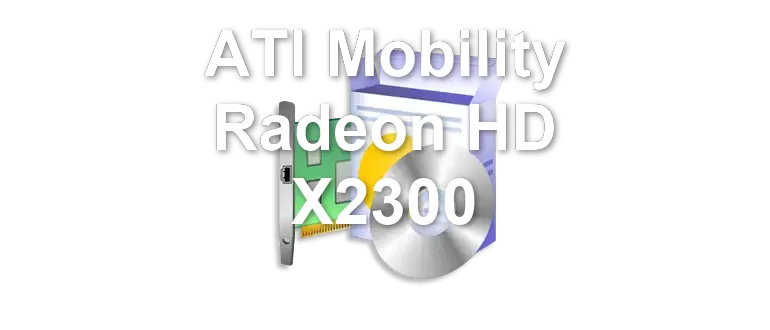 ATI Mobility Radeon HD X2300