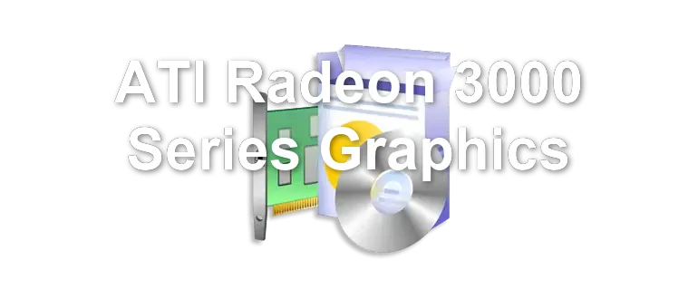 ATI Radeon 3000 Series Graphics