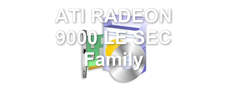 ATI RADEON 9000 LE SEC Family