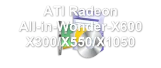 ATI Radeon All-in-Wonder-X600 X300/X550/X1050