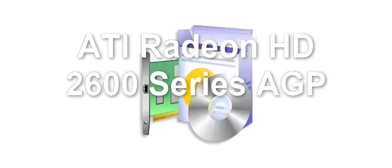 ATI Radeon HD 2600 Series AGP