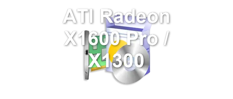 ATI Radeon X1600 Pro / X1300