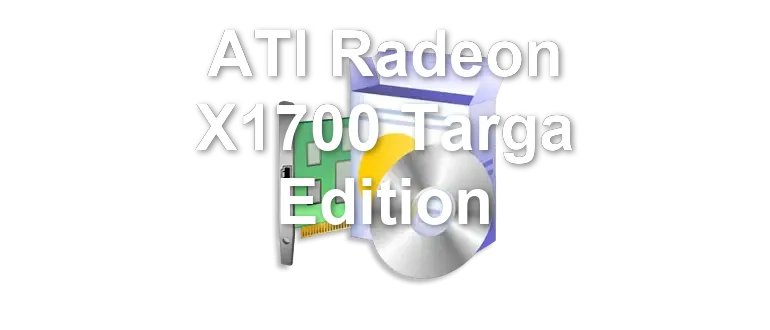 ATI Radeon X1700 Targa Edition