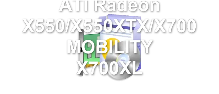 ATI Radeon X550/X550XTX/X700 MOBILITY X700XL
