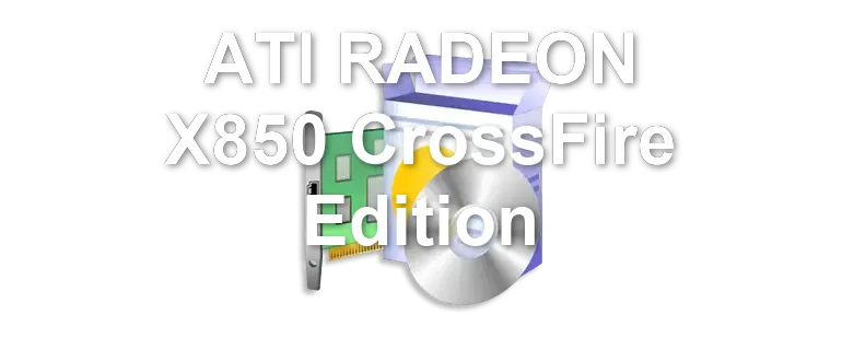 ATI RADEON X850 CrossFire Edition