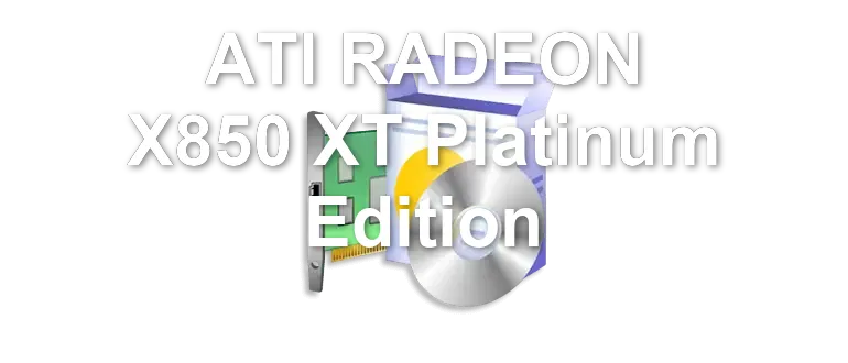 ATI RADEON X850 XT Platinum Edition