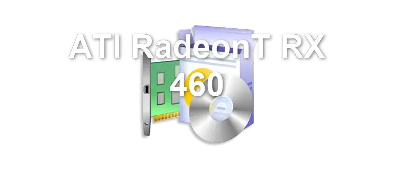 ATI RadeonT RX 460