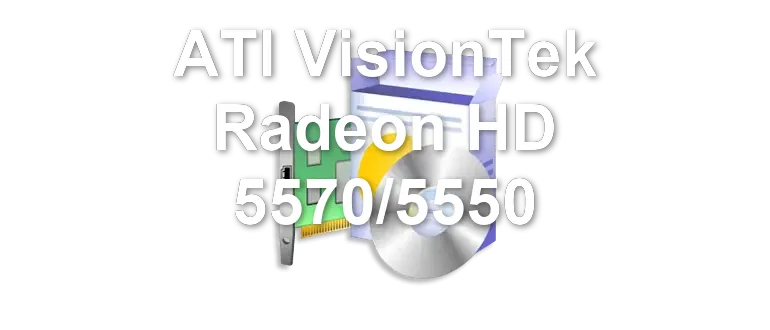 ATI VisionTek Radeon HD 5570/5550