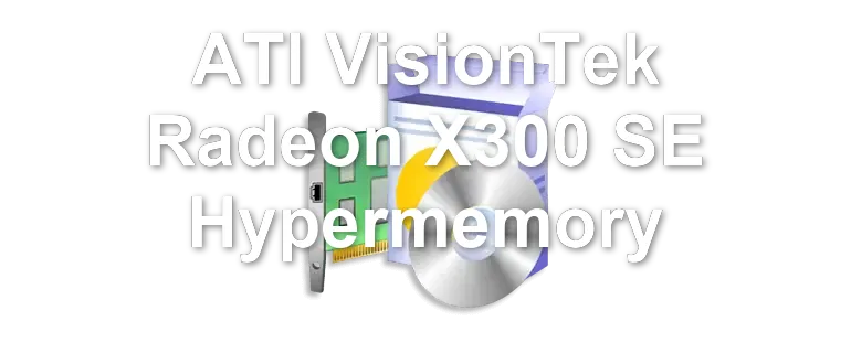 ATI VisionTek Radeon X300 SE Hypermemory