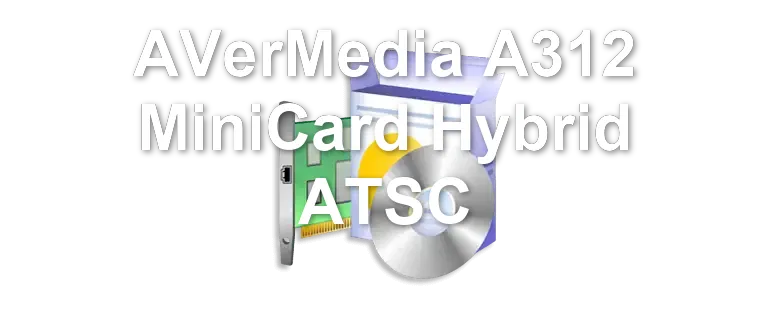 AVerMedia A312 MiniCard Hybrid ATSC