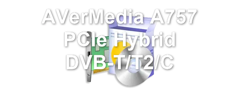 AVerMedia A757 PCIe Hybrid DVB-T/T2/C